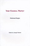 Your Essence, Martyr: Pakistani Elegies - Alamgir Hashmi, Rafey Habib, Faruq Hassan, David Matthews