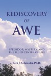 Rediscovery of Awe: Splendor, Mystery and the Fluid Center of Life - Kirk J. Schneider