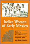 Indian Women of Early Mexico - Susan Schroeder