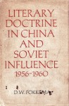 Literary Doctrine in China and Soviet Influence 1956-1960 - Douwe Wessel Fokkema