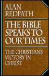 Bible Speaks to Our Times: The Christian's Victory in Christ - Alan Redpath