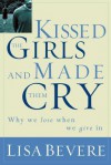 Kissed the Girls and Made Them Cry: Why Women Lose When They Give in - Lisa Bevere