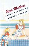 Real Mothers - Audrey Thomas