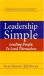 Leadership Simple: Leading People To Lead Themselves: The Practice Of Lead Management - Steve Morris, Jill Morris