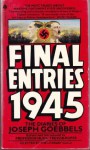 Final Entries 1945: The Diaries of Joseph Goebbels - Joseph Goebbels