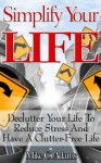 Simplify Your Life - Declutter Your Life To Reduce Stress And Have A Clutter-Free Life (stress-free book to read) - Mike C. Adams