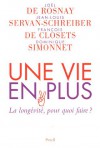 Une Vie En Plus: La Longe&#X301;Vite&#X301;, Pour Quoi Faire? - Joël de Rosnay, Jean-Louis Servan-Schreiber, François de Closets