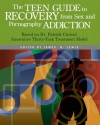 The Teen Guide to Recovery from Sex and Pornography Addiction: Based on Dr. Patrick Carnes' Innovative Thirty-Task Treatment Model - James B. Lewis