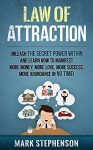 Law of Attraction: Unleash The Secret Power Within and Learn How To Manifest More Money, More Love, More Success, More Abundance In No TIme: (Special Bonus: ... Money, Success, Happiness & Love,) - Mark Stephenson, Law Of Attraction