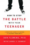 How to Stop the Battle with Your Teenager - Don Fleming, Laurel J. Schmidt