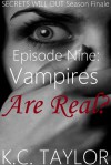 Episode Nine: Vampires Are Real? - K.C. Taylor