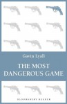 The Most Dangerous Game (Bloomsbury Reader) - Gavin Lyall