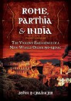 Rome, Parthia and India: The Violent Emergence of a New World Order 150-140 BC - John D Grainger