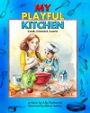 My Playful Kitchen: Activity Cookbook for Kids and Parents with Healthy Recipes: Cook, Connect, Learn - Ally Nathaniel, Milena Radeva, Marcia Abramson