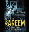 Becoming Kareem: Growing Up On and Off the Court - Kareem Abdul-Jabbar