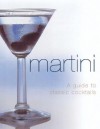 Martini: A Guide to 500 Classic Cocktails - Jonathan Goodall