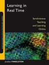 Learning in Real Time: Synchronous Teaching and Learning Online (Jossey-Bass Guides to Online Teaching and Learning) - Jonathan E. Finkelstein