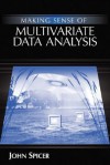 Making Sense of Multivariate Data Analysis: An Intuitive Approach - John Spicer