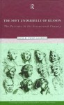 Soft Underbelly of Reason: Passions in the Seventeenth Century (Routledge Studies in Seventeenth Century Philosophy) - Stephen Gaukroger