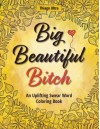 Big, Beautiful, Bitch: An Uplifting Swear Word Coloring Book - Thiago Ultra