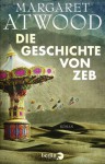 Die Geschichte von Zeb: Roman - Margaret Atwood, Monika Schmalz