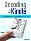 Decoding the Kindle: A Comprehensive Guide to Getting the Most Out of Your Kindle - Jim Cheshire