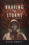 Braving the Storms (Strengthen What Remains) (Volume 3) - Kyle Pratt