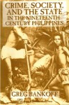 Crime, Society and the State in the Nineteenth Century Philippines - Greg Bankoff