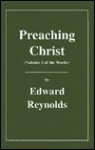Preaching Christ, Volume 5 of the Works (The Works of Edward Reynolds) - Edward Reynolds, Alexander Chalmers