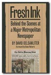 Fresh Ink: Behind the Scenes of a Major Metropolitan Newspaper - David Gelsanliter, Gene Roberts