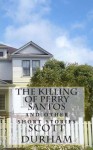 The Killing of Perry Santos: And Other Short Stories - Scott Durham