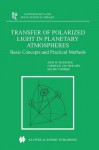 Transfer of Polarized Light in Planetary Atmospheres: Basic Concepts and Practical Methods (Astrophysics and Space Science Library) - J.W. Hovenier, Cornelis V. M. van der Mee, Helmut Domke