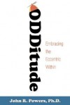 Odditude: Embracing the Eccentric Within - John R. Powers