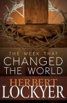 The Week That Changed the World - Herbert Lockyer