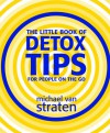 The Little Book of Detox Tips for People on the Go - Michael van Straten