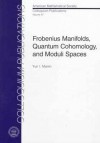 Frobenius Manifolds, Quantum Cohomology, And Moduli Spaces - Yuri I. Manin