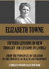 FIFTEEN LESSONS IN NEW THOUGHT OR LESSONS IN LIVING (Timeless Wisdom Collection) - Elizabeth Towne