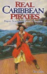 Real Caribbean Pirates: Rogues, Scoundrels, Heroes & Treasures - Dan Asfar