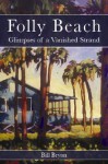 Folly Beach: Glimpses of a Vanished Strand - Bill Bryan