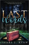 Last Words: A Diary of Survival - Shari J Ryan