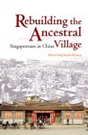 Rebuilding the Ancestral Village: Singaporeans in China - Khun Eng Kuah, Kuah Khun Eng