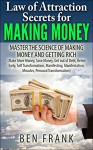 Law of Attraction Secrets for Making Money: Master the Science of Making Money and Getting Rich: Make More Money, Save Money, Get out of Debt, Retire Early, ... Miracle (thesuccesslife.com Book 2) - Ben Frank