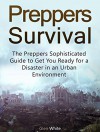 Preppers Survival: The Preppers Sophisticated Guide to Get You Ready for a Disaster in an Urban Environment (Preppers Survival, Survival Tips, survival skills) - Glen White