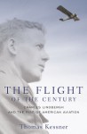 The Flight of the Century: Charles Lindbergh and the Rise of American Aviation (Pivotal Moments in American History) - Thomas Kessner