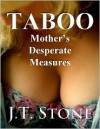 Taboo: Mother's Desperate Measures - J.T. Stone