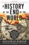 A History of the End of the World: How the Most Controversial Book in the Bible Changed the Course of Western Civilization - Jonathan Kirsch