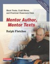 Mentor Author, Mentor Texts: Short Texts, Craft Notes, and Practical Classroom Uses - Ralph Fletcher