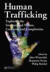 Human Trafficking: Exploring the International Nature, Concerns, and Complexities - John Winterdyk, Benjamin Perrin, Philip Reichel