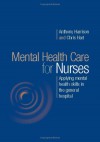 Mental Health Care for Nurses: Applying Mental Health Skills in the General Hospital - Anthony Harrison