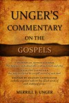 Unger's Commentary on the Gospels - Merrill F. Unger